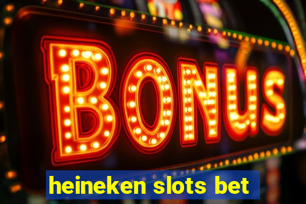 heineken slots bet